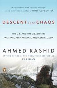 Descent into Chaos: The U.S. and the Disaster in Pakistan, Afghanistan, and Central Asia by Ahmed Rashid - 2009-02-02