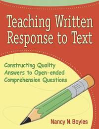 Teaching Written Response to Text: Constructing Quality Answers to Open-Ended Comprehension...