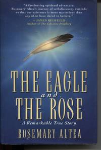 THE EAGLE AND THE ROSE: A REMARKABLE TRUE STORY by Altea, Rosemary - 1995