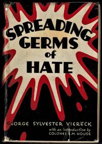 Spreading Germs of Hate by Viereck, George Sylvester; with a Foreword by Colonel  Edward M. House - 1930