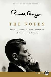 The Notes : Ronald Reagan's Private Collection of Stories and Wisdom