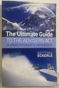 The Ultimate Guide to the Advisers Act: A Practitioner's Handbook (Practical Guide Series)