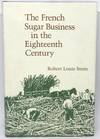 The French Sugar Business in the Eighteenth Century