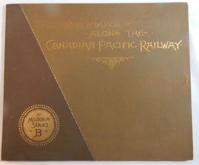 Glimpses Along the Canadian Pacific Railway. Mountain Series B.