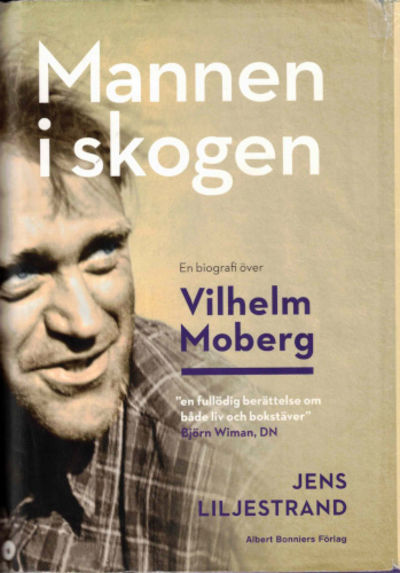 MANNEN I SKOGEN. En biografi över Vilhelm Moberg.