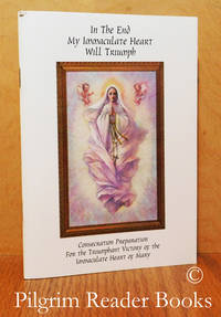 image of In the End My Immaculate Heart Will Triumph: Consecration Preparation for the Triumphant Victory of the Immaculate Heart of Mary.