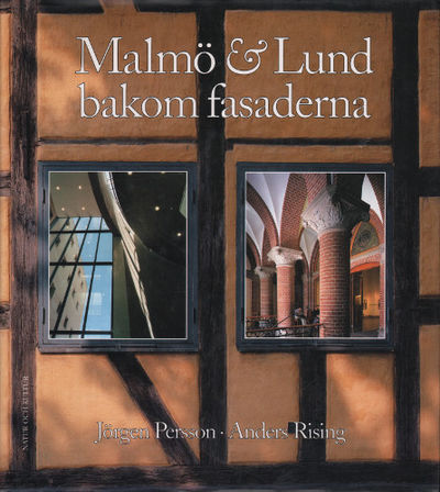 MALMÖ & LUND BAKOM FASADERNA.