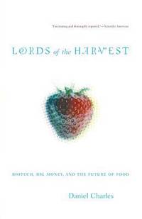 Lords of the Harvest : Biotech, Big Money, and the Future of Food