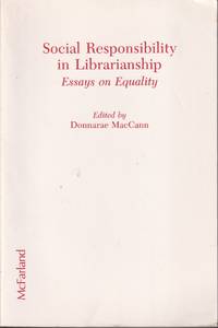 Social Responsibility In Librarianship: Essays On Equality by MacCann, Donnarae - 1989