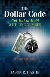 The Dollar Code : Get Out of Debt with One Number