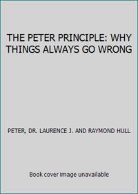 THE PETER PRINCIPLE: WHY THINGS ALWAYS GO WRONG