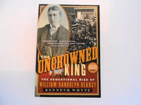 The Uncrowned King: The Sensational Rise of William Randolph Hearst (signed)