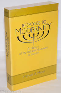 Response to Modernity: A History of the Reform Judaism Movement by Meyer, Michael A - 1990