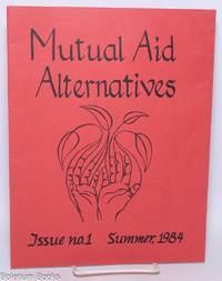 Mutual aid alternatives. Issue no. 1, Summer, 1984