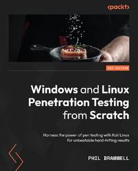 Windows and Linux Penetration Testing from Scratch - Second Edition: Harness the power of pen...