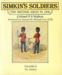 Simkin&#039;s Soldiers: The British Army in 1890; Volume II: The Infantry by Walton, P. S. (Lieutenant Colonel) - 1986