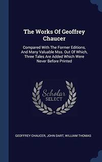 cover of The Works of Geoffrey Chaucer: Compared with the Former Editions, and Many Valuable Mss. Out of Which, Three Tales Are Added Which Were Never Before Printed