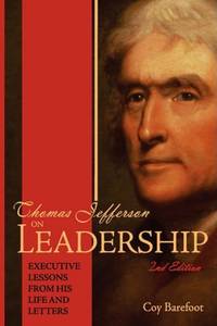 Thomas Jefferson on Leadership: Executive Lessons From his Life and Letters
