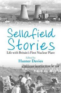 Sellafield Stories: Life In Britain's First Nuclear Plant