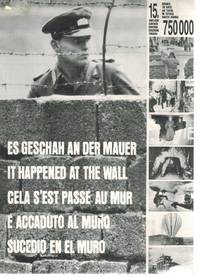 cover of IT HAPPENED AT THE WALL, ES GESCHAN AN DER MAUER A Documentation in Pictures, of the Military Ring around West Berlin, its Development from "August 13," 1961up to Today with the Most Important Events.