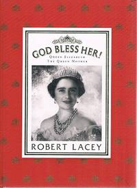 God Bless Her: Queen Elizabeth The Queen Mother.