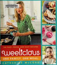 Weelicious: 140 Fast, Fresh, and Easy Recipes (Weelicious Series, 1)