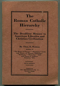 The Roman Catholic Hierarchy: The Deadliest Menace to American Liberties and Christian &amp;#16;Civilization by Watson, Thos. E. (Thomas Edward "Tom" Watson) - 1915