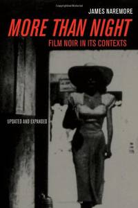 More Than Night: Film Noir in Its Contexts by James Naremore