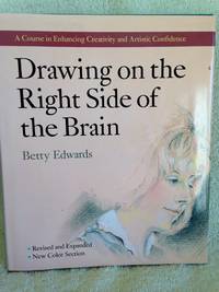 Drawing on the Right Side of the Brain: A Course in Enhancing Creativity and Artistic Confidence by Edwards, Betty - 1989