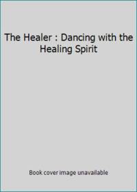 The Healer : Dancing with the Healing Spirit