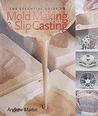 The Essential Guide to Mold Making & Slip Casting (Lark Ceramics Books)
