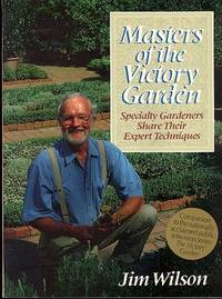 Masters of the Victory garden : specialty gardeners share their expert techniques....