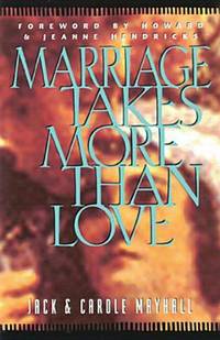 Marriage Takes More Than Love by Mayhall, Jack - 1996