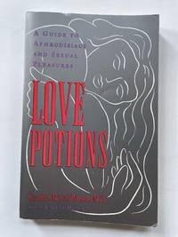 Love Potions: A Guide to Aphrodisiacs and Sexual Pleasures
