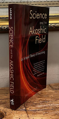 Science and the Akashic Field: An Integral Theory of Everything