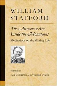 The Answers Are Inside the Mountains : Meditations on the Writing Life by William Stafford - 2003