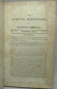 THE AFRICAN REPOSITORY, AND COLONIAL JOURNAL.  Vol. VI, Nos. 1, 2, 4, 5, 8, 9, 10, 11 and vol. VIII, No. 2. by [American Colonization Society] - 1830-1832