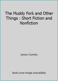image of The Muddy Fork and Other Things : Short Fiction and Nonfiction