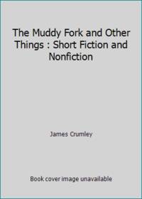 Muddy Fork and Other Things: Short Fiction and Nonfiction