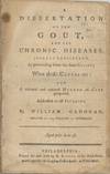 A Dissertation on the Gout, and all chronic diseases, jointly considered : as proceeding from the same causes, what those causes are and a rational and natural method of cure proposed ... [One line of Latin quotation], by William Cadogan, Fellow of the College of Physicians
