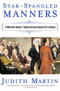 Star Spangled Manners : In Which Miss Manners Defends American Etiquette for a Change