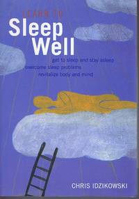 Learn to Sleep Well: Proven Strategies for Getting to Sleep and Staying Asleep