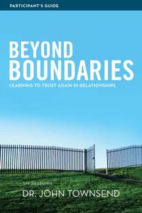 The Beyond Boundaries Bible Study Participant's Guide: Learning to Trust Again in Relationships...