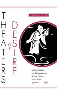 Theaters of Desire : Authors, Readers, and the Reproduction of Early Chinese Song-Drama, 1300-2000