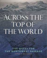 ACROSS THE TOP OF THE WORLD. The Quest for the Northwest Passage.