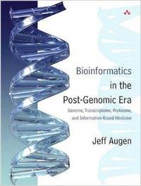 Bioinformatics in the Post-Genomic Era: Genome, Transcriptome, Proteome, and Information-Based...