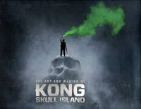 The Art and Making of Kong: Skull Island (Kong of Skull Island)