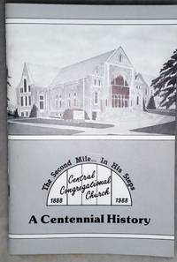 image of The Second Mile... In His Steps. Central Congregational Church, 1888 1988: A Centennial History