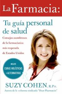 La Farmacia: Tu Guia Personal de Salud : Consejos Asombrosos de la Farmaceutica Mas Respetada de...