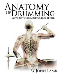Anatomy of Drumming: Move Better, Feel Better, Play Better